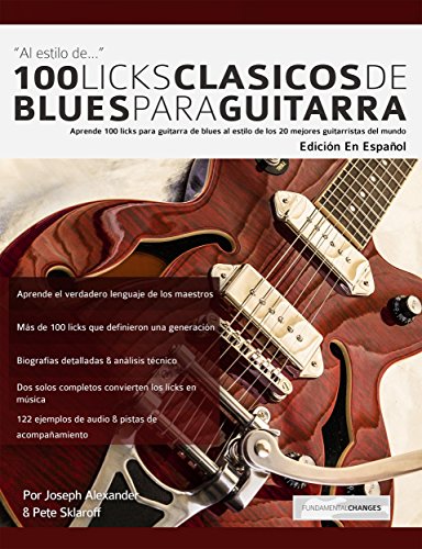 100 licks clásicos de blues para guitarra: Aprende 100 licks de blues para guitarra al estilo de los 20 mejores guitarristas del mundo