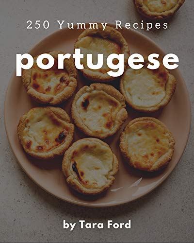 250 Yummy Portugese Recipes: The Yummy Portugese Cookbook for All Things Sweet and Wonderful! (English Edition)