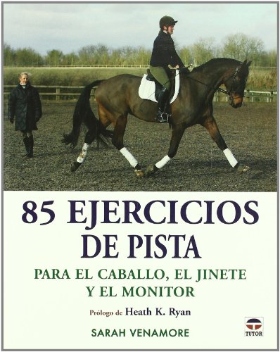 85 ejercicios de pista para el caballo, el jinete y el monitor