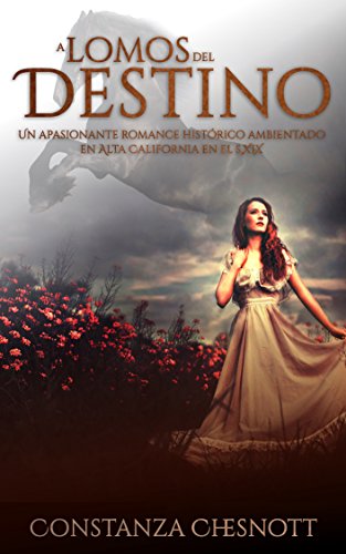 A lomos del destino: Romance Histórico (Spanish Edition). Una novela de amor, acción y aventuras ambientada en Alta California en el s.XIX