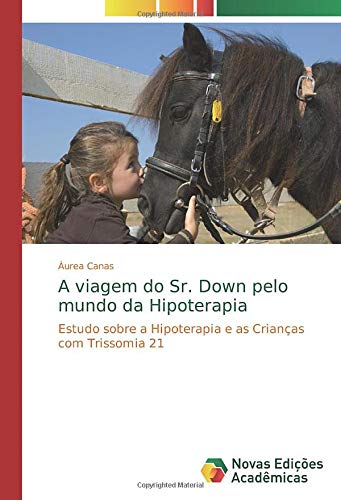 A viagem do Sr. Down pelo mundo da Hipoterapia: Estudo sobre a Hipoterapia e as Crianças com Trissomia 21