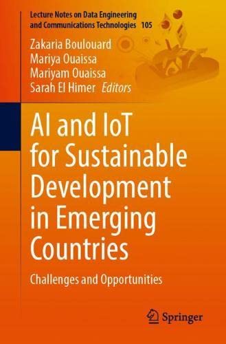 AI and IoT for Sustainable Development in Emerging Countries: Challenges and Opportunities: 105 (Lecture Notes on Data Engineering and Communications Technologies)