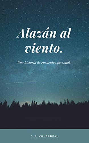 Alazán al viento.: Una historia de encuentro personal. (Ser mejor persona.)