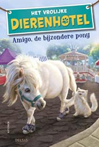 Amigo, de bijzondere pony (Het vrolijke dierenhotel)