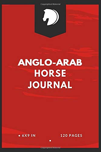 Anglo-Arab Horse Journal: Write down your Horse Riding and Training For Horse Mad Boys and Girls