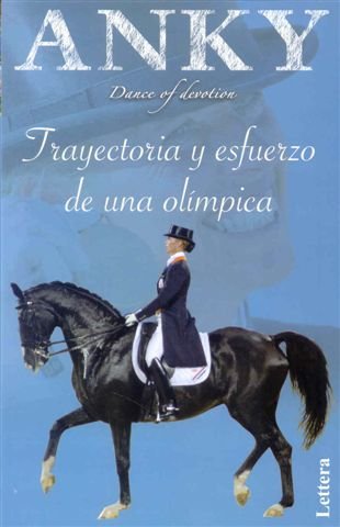 Anky - trayectoria y esfuerzo de una olimpica (Clasicos De La Equitacion)
