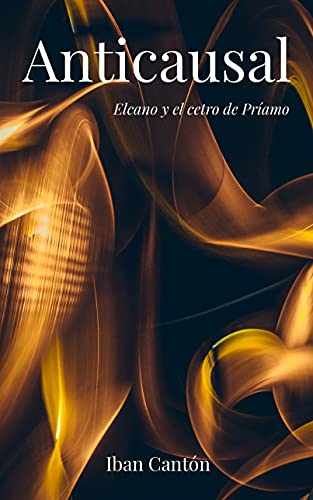 Anticausal: Elcano y el cetro de Príamo (Trilogía Anticausal nº 1)