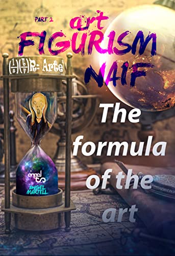 ART FIGURISM NAIF: THE FORMULA OF ART (ARTE FIGURISMO) (English Edition)