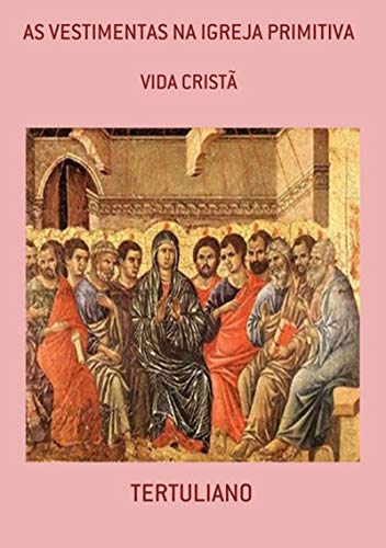 As Vestimentas Na Igreja Primitiva (Portuguese Edition)
