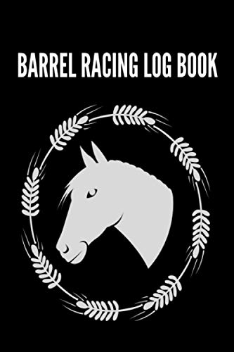 Barrel Racing Logbook: Barrel Racer Notebook, Journal Perfect for Tracking Results, Earnings, Placings, Times... Barrel Racer Tracker, Horse Lovers Log Book (Barrel Racing training books)