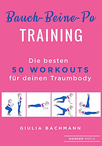 Bauch-Beine-Po Training: Die besten 50 Workouts für deinen Traumkörper (German Edition)