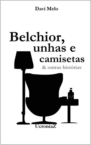 Belchior, unhas e camisetas & outras histórias (Portuguese Edition)