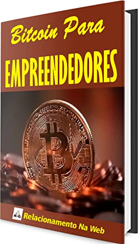 Bitcoin Para Empreendedores: Sabia tudo que precisa para se tornar um Empreendedor em Btcoins (Portuguese Edition)