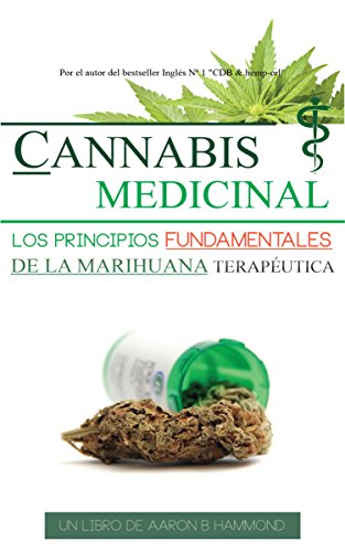 Cannabis Medicinal: Los principios Fundamentales de la marihuana terapéutica