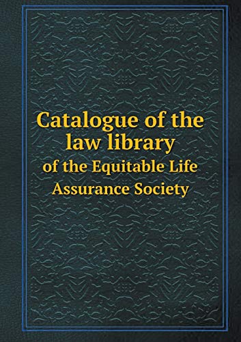 Catalogue of the Law Library of the Equitable Life Assurance Society