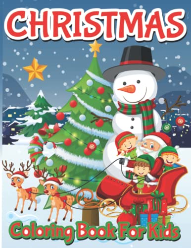 Christmas Coloring Book For Kids : Holiday christmas Coloring Book for kids Ages 2-8|: Riendeer,santa claus,Deer ,Snow-man,christmas Tree and more to color !