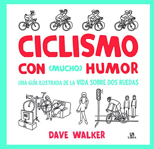 Ciclismo con Mucho Humor. Una Guía Ilustrada de la Vida Sobre Dos Ruedas (Deporte Paso a Paso)