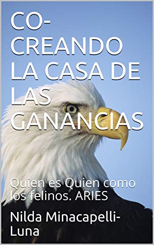 CO-CREANDO LA CASA DE LAS GANANCIAS: Quien es Quien como los felinos. ARIES (English Edition)