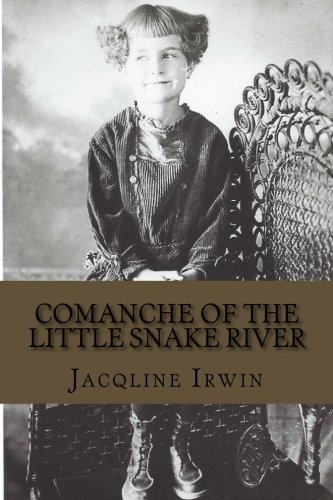 Comanche of the Little Snake River: A girl's adventures growing up in Colorado: Volume 1 (Comanche Evans Adventures)