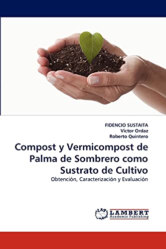 Compost y Vermicompost de Palma de Sombrero Como Sustrato de Cultivo: Obtención, Caracterización y Evaluación