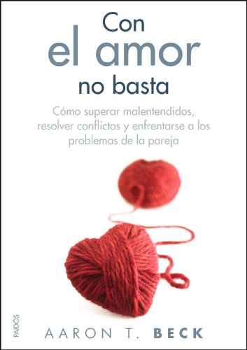 Con el amor no basta: Cómo superar malentendidos, resolver conflictos y enfrentarse a los problemas... (Divulgación)