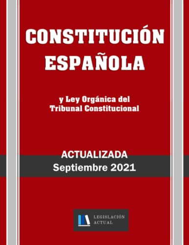 CONSTITUCIÓN ESPAÑOLA y Ley Orgánica del Tribunal Constitucional. Legislación Actual.: Para profesionales, estudiantes y opositores.