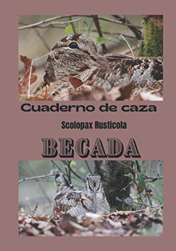 Cuaderno de caza scolopax rusticola Becada: cuaderno de bitácora del cazador de becadas/cuaderno para ser rellenado con sus mejores capturas/ libro de caza en la escala