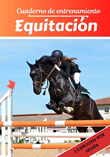 Cuaderno de entrenamiento Equitación: Planificación y seguimiento de las sesiones deportivas | Objetivos de ejercicio y entrenamiento para progresar | Pasión deportiva: Equitación | Idea de regalo |