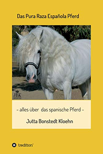 Das Pura Raza Española Pferd: alles rund um das spanische Pferd (German Edition)