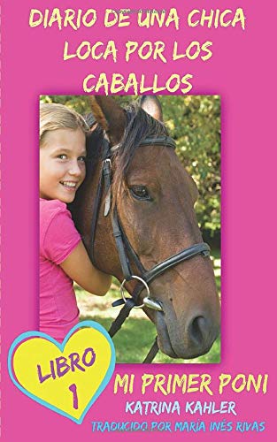Diario de una chica loca por los caballos. Mi primer poni. Libro 1