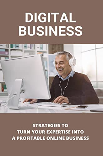 Digital Business: Strategies To Turn Your Expertise Into A Profitable Online Business (English Edition)