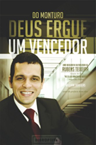 Do monturo Deus ergue um vencedor: Uma biografia autorizada de Rubens Teixeira (Portuguese Edition)