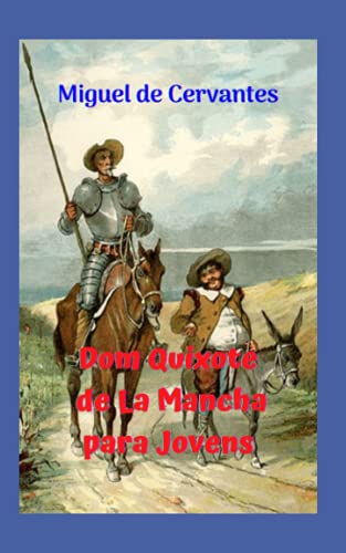 Dom Quixote de La Mancha para Jovens: Romance de ficção, de todos os tempos, com Dom Quixote de la Mancha, como grande personagem e herói.