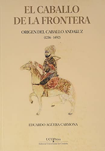El caballo de la Frontera. Origen del caballo andaluz (1236-1492)