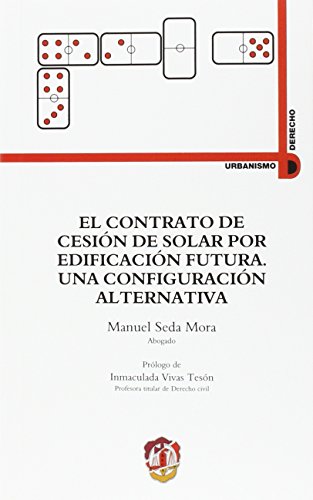El contrato de cesión de solar por edificación futura: Una configuración alternativa (Urbanismo, Medio Ambiente y Derecho)