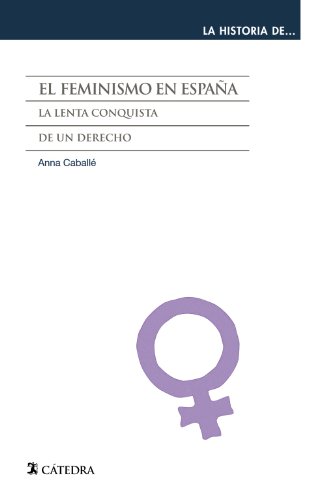 El feminismo en España: La lenta conquista de un derecho (La historia de ...)