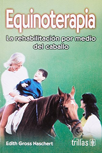 Equinoterapia/ Equinotherapy: La Rehabilitacion Por Medio Del Caballo