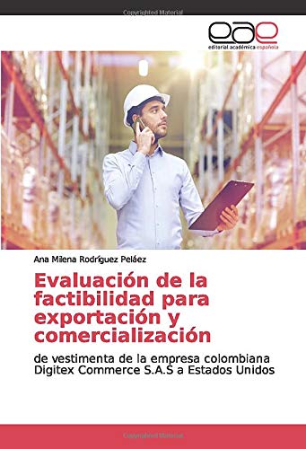 Evaluación de la factibilidad para exportación y comercialización: de vestimenta de la empresa colombiana Digitex Commerce S.A.S a Estados Unidos