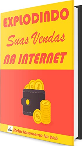 Explodindo Suas Vendas na Internet: faturando muito na internet (Portuguese Edition)