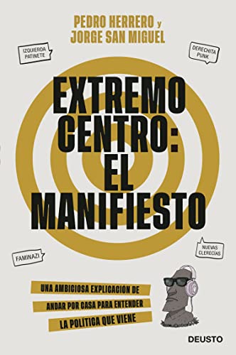 Extremo centro: El Manifiesto: Una ambiciosa explicación de andar por casa para entender la política que viene (Deusto)