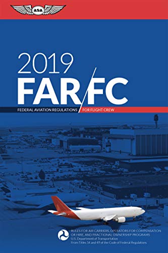 Far-Fc 2019 Federal Aviation Regulations for Flight Crew: Rules for Air Carriers, Operators for Compensation or Hire, and Fractional Ownership ... 14 and 49 o the Code of Federal Regulation