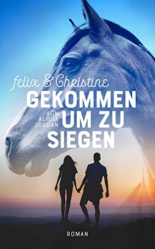 Felix & Christine Gekommen um zu siegen (German Edition)