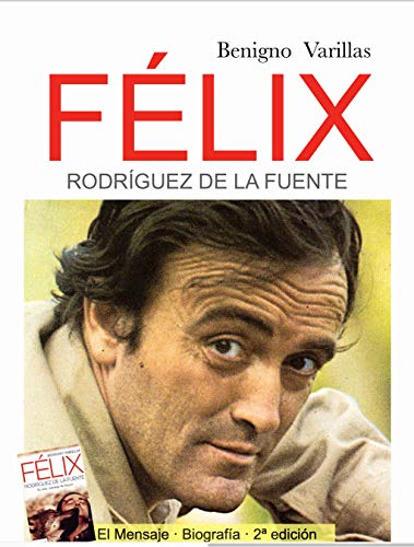 Félix Rodríguez de la Fuente. Biografía y Mensaje.