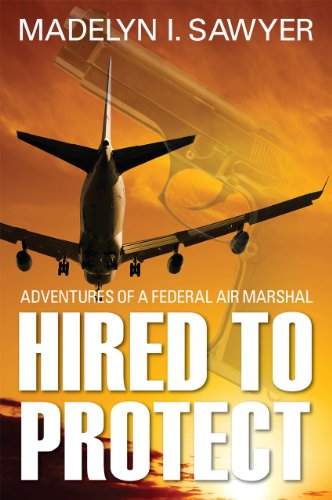 Hired to Protect: Adventures of a Federal Air Marshal (English Edition)