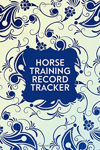 Horse Training Record Tracker: Horse Care Training Log for Regular Maintenance, Horse Riding Record Keeping Information Notebook, Gifts for Girls, ... 6” x 9”, 110 Pages (Horse Training Logs)