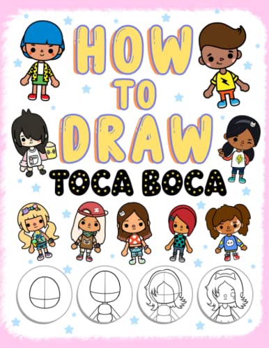 How To Draw Toca Boca: A Great Book With Specific Instructions For Relaxing And Learning Drawing Efficiently.
