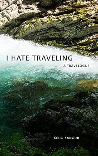 I Hate Traveling: A Travelogue (English Edition)