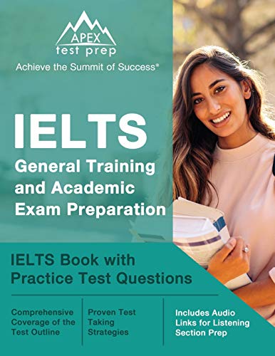 IELTS General Training and Academic Exam Preparation: IELTS Book with Practice Test Questions: [Includes Audio Links for Listening Section Prep]