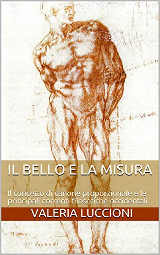 IL BELLO E LA MISURA: Il concetto di canone proporzionale e le principali correnti filosofiche occidentali (Italian Edition)