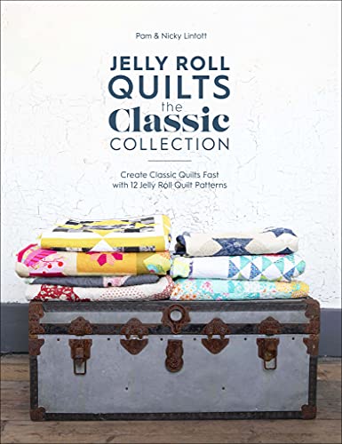 Jelly Roll Quilts: The Classic Collection: Create Classic Quilts Fast with 12 Jelly Roll Quilt Patterns (English Edition)